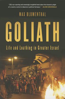 Goliath: Life and Loathing in Greater Israel - Blumenthal, Max