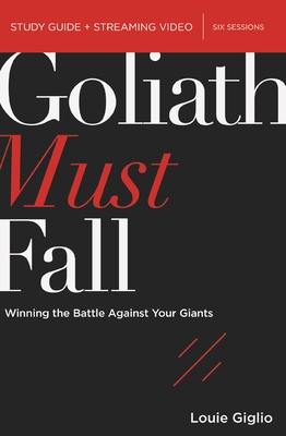 Goliath Must Fall Bible Study Guide Plus Streaming Video: Winning the Battle Against Your Giants - Giglio, Louie