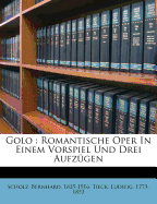 Golo: Romantische Oper in Einem Vorspiel Und Drei Aufzugen