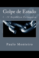 Golpe de Estado: I - IV Republica Portuguesa