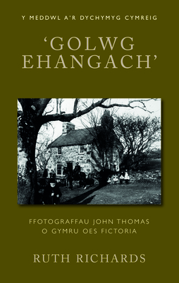 'Golwg Ehangach': Ffotograffau John Thomas o Gymru Oes Fictoria - Richards, Ruth