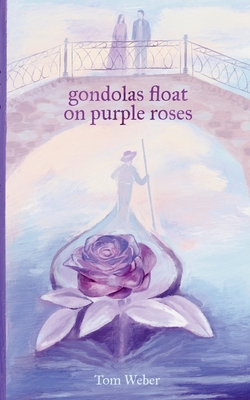 gondolas float on purple roses: Novella - Weber, Tom