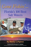 Gone Fishin'...: Florida's 100 Best Salt Waters - Luftglass, Manny, and Haddad, Kenneth D (Foreword by)