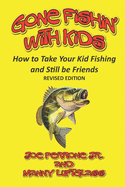 Gone Fishin' with Kids: How to Take Your Kid Fishing and Still Be Friends