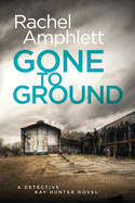 Gone to Ground: A Detective Kay Hunter Crime Thriller