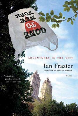 Gone to New York: Adventures in the City - Frazier, Ian, and Kincaid, Jamaica (Foreword by)