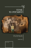 Gone to Pitchipoi: A Boy's Desperate Fight for Survival in Wartime