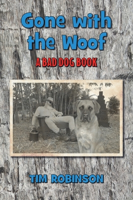Gone With The Woof: A Bad Dog Book - Robinson, Tim