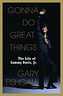 Gonna Do Great Things: The Life of Sammy Davis, JR.
