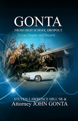 Gonta: From High School Dropout to Law Degree and Beyond . . . - Gonta, John, and Hill, Steven Lawrence, Sr.