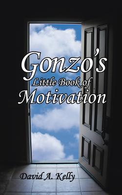 Gonzo's Little Book of Motivation - Kelly, David A