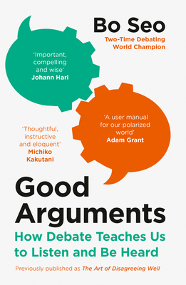 Good Arguments: How Debate Teaches Us to Listen and be Heard - Seo, Bo