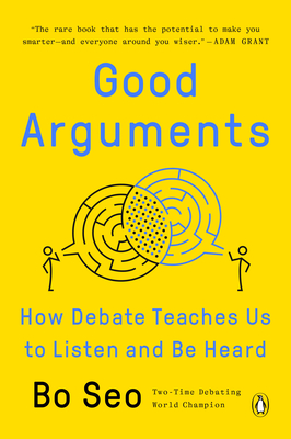 Good Arguments: How Debate Teaches Us to Listen and Be Heard - Seo, Bo