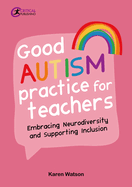 Good Autism Practice for Teachers: Embracing Neurodiversity and Supporting Inclusion