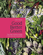 Good Better Green: The Most Inventive Recipes to Help You Eat More Greens