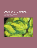Good-Bye to Market: A Collection of Stories