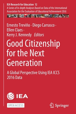 Good Citizenship for the Next Generation: A Global Perspective Using Iea Iccs 2016 Data - Trevio, Ernesto (Editor), and Carrasco, Diego (Editor), and Claes, Ellen (Editor)