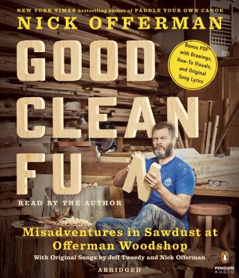 Good Clean Fun: Misadventures in Sawdust at Offerman Woodshop - Offerman, Nick (Read by)