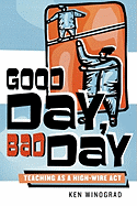 Good Day, Bad Day: Teaching as a High-Wire ACT