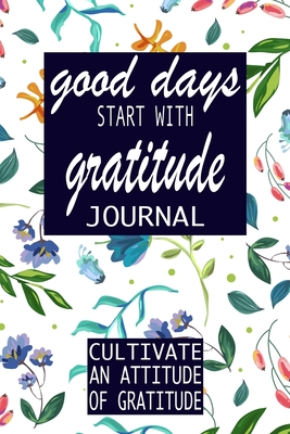 Good Days Start With Gratitude: A 52 Week Guide To Cultivate An ...