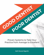 Good Dentist, Poor Dentist: Proven Systems to Take Your Practice from Average to Excellent