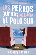Good Dogs Don't Make It to the South Pole \ Los Perros Buenos No Llegan Al Polo: (Spanish Edition)