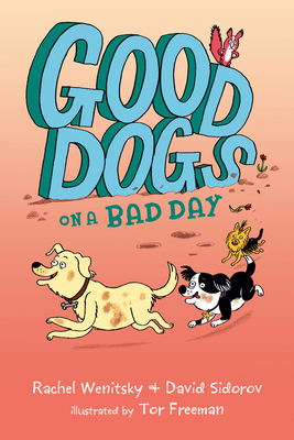 Good Dogs on a Bad Day - Wenitsky, Rachel, and Sidorov, David