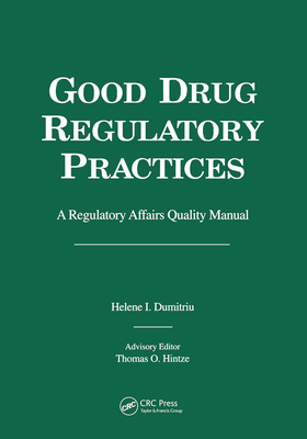 Good Drug Regulatory Practices: A Regulatory Affairs Quality Manual - Dumitriu, Helene I.
