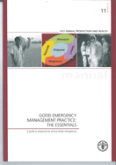 Good Emergency Management Practice: The Essentials. a Guide to Preparing for Animal Health Emergencies: Fao Animal Production and Health Manuals No. 11
