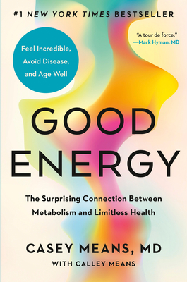 Good Energy: The Surprising Connection Between Metabolism and Limitless Health - Means, Casey, and Means, Calley