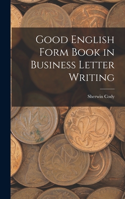 Good English Form Book in Business Letter Writing - Cody, Sherwin