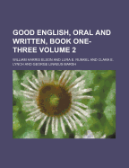Good English, Oral and Written, Book One-Three Volume 2