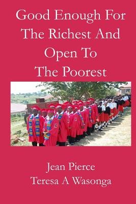Good Enough for the Richest and Open to the Poorest - Wasonga, Teresa, and Pierce, Jean