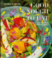 Good Enough to Eat: Growing & Cooking Edible Flowers - McVicar, Jekka