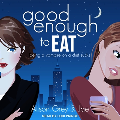 Good Enough to Eat - Grey, Alison, and Jae, and Prince, Lori (Read by)