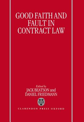 Good Faith and Fault in Contract Law - Beatson, Jack (Editor), and Friedman, Daniel (Editor)
