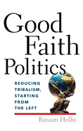 Good Faith Politics: Reducing Tribalism, Starting from the Left