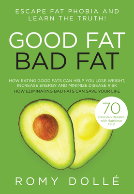 Good Fat, Bad Fat: Escape Fat Phobia and Learn the Truth! - Doll, Romy