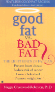 Good Fat Vs. Bad Fat - Greenwood-Robinson, Maggie, PH.D.
