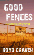 Good Fences: A Scorched Earth Novel