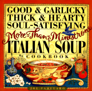 Good & Garlicky, Thick & Hearty, Soul-Satisfying, More-Than-Minestrone Italian Soup Cookbook