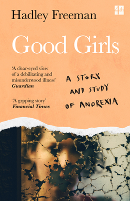 Good Girls: A Story and Study of Anorexia - Freeman, Hadley