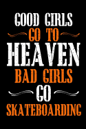 Good Girls Go To Heaven Bad Girls Go Skateboarding: Funny Tough Girls Blank Lined Notebook Journal. For Brave Girls Doing Daring And Scary Stuff.