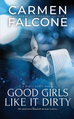 Good Girls Like it Dirty - Falcone, Carmen