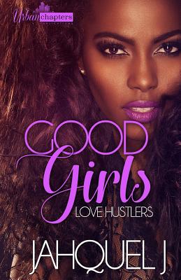 Good Girls Love Hustlers - J, Jahquel, and Touch of Class Publishing Svcs (Editor)