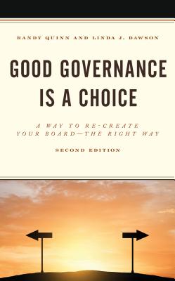 Good Governance is a Choice: A Way to Re-Create Your Board the Right Way - Quinn, Randy, and Dawson, Linda J.