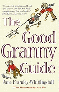 Good Granny Guide: Or How to be a Modern Grandmother