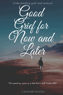 Good Grief for Now and Later: Understanding grief and renewal