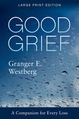 Good Grief: Large Print - Westberg, Granger E, and Johnson, Timothy (Foreword by)