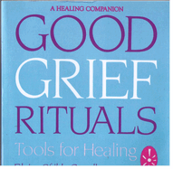 Good Grief Rituals: Tools for Healing